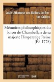 Mémoires Philosophiques Du Baron de Chambellan de Sa Majesté l'Impératice Reine T01
