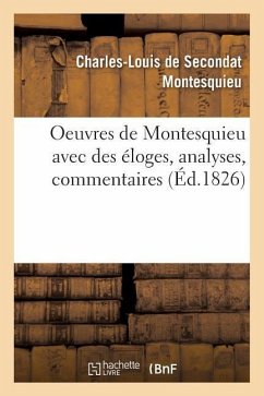 Oeuvres de Montesquieu Avec Des Éloges, Analyses, Commentaires - Montesquieu