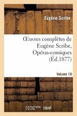 Oeuvres Complètes de Eugène Scribe, Opéras-Comiques. Sér. 4, Vol. 19