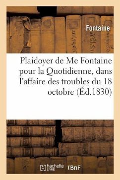 Plaidoyer de Me Fontaine Pour La Quotidienne, Dans l'Affaire Des Troubles Du 18 Octobre - Fontaine