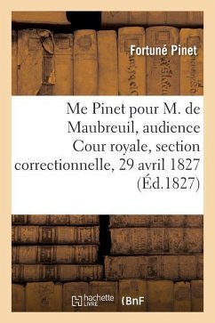 Me Pinet Pour M. de Maubreuil, Audience de la Cour Royale, Section Correctionnelle, 29 Avril 1827 - Pinet, Fortuné