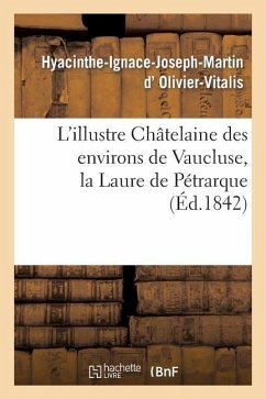 L'Illustre Châtelaine Des Environs de Vaucluse, La Laure de Pétrarque. Dissertation Et Examen: Critique Des Diverses Opinions Des Écrivains - D. Olivier-Vitalis-H-I-J-M