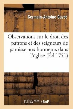 Observations Sur Le Droit Des Patrons Et Des Seigneurs de Paroisse Aux Honneurs Dans l'Église - Guyot, Germain-Antoine