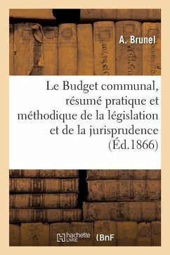 Le Budget Communal, Résumé Pratique Et Méthodique de la Législation Et de la Jurisprudence - Brunel, A.