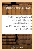 Xviie Congrès National Corporatif XIE de la Confédération Et 4e Conférence Des Bourses Du Travail