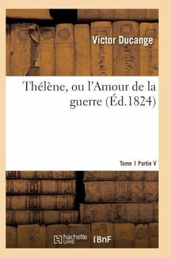 Thélène, Ou l'Amour de la Guerre Tome 1 - Ducange-V