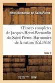 Oeuvres Complètes de Jacques-Henri-Bernardin de Saint-Pierre. T. 2 Harmonies de la Nature