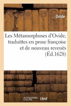 Les Métamorphoses d'Ovide, Traduittes En Prose Françoise Et de Nouveau Reveuës Avec Le - Ovide