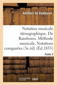 Notation Musicale Sténographique. de Rambures. Méthode Musicale. Notations Comparées Partie 3 - de Rambures, Adalbert