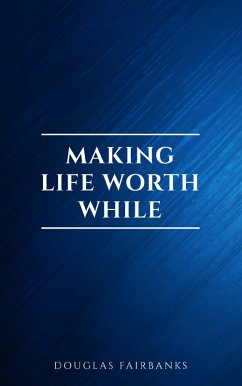 Making Life Worth While (eBook, ePUB) - Fairbanks, Douglas