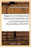 Rapport Sur l'Établissement Thermal Du Mont-Dore, Fait Au Conseil Général Du Puy-De-Dôme