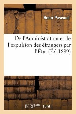 de l'Administration Et de l'Expulsion Des Étrangers Par l'État - Pascaud