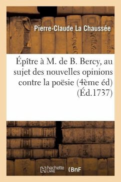 Épître À M. de B. Bercy, Au Sujet Des Nouvelles Opinions Contre La Poësie 4ème Éd - La Chaussée, Pierre-Claude