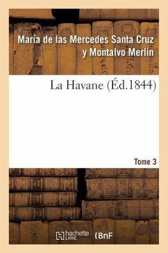 La Havane. Tome 3 - Merlin, María de Las Mercedes Santa Cruz Y Montalvo