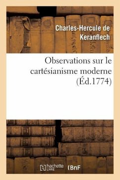 Observations Sur Le Cartésianisme Moderne, Pour Servir d'Éclaircissement Au Livre - de Keranflech, Charles-Hercule