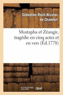 Mustapha Et Zéangir, Tragédie En Cinq Actes Et En Vers, Représentée Sur Le Théâtre de Fontainebleau - de Chamfort, Sébastien-Roch Nicolas