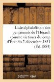 Liste Alphabétique Des Pensionnés de l'Hérault Comme Victimes Du Coup d'État Du 2 Décembre 1851: Texte de la Loi, Un Décret Et Circulaires Se Rapporta