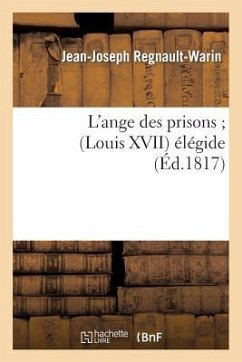 L'Ange Des Prisons (Louis XVII) Élégide - Regnault-Warin-J-J