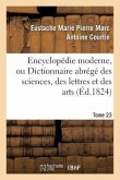 Encyclopédie Moderne, Ou Dictionnaire Abrégé Des Sciences, Des Lettres Et Des Arts. Tome 23