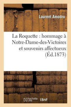 La Roquette: Hommage À Notre-Dame-Des-Victoires Et Souvenirs Affectueux À Tous Mes - Amodru, Laurent