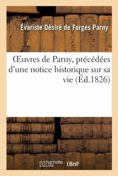Oeuvres de Parny, Précédées d'Une Notice Historique Sur Sa Vie - Parny-E