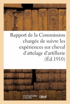Cover Rapport de la Commission Chargée de Suivre Les Expériences Sur Cheval d'Attelage d'Artillerie 1909