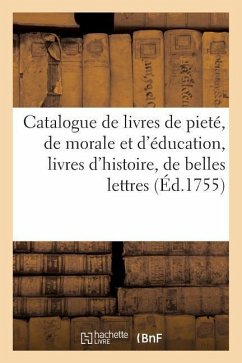 Catalogue de Livres de Pieté, de Morale Et d'Éducation, Livres d'Histoire, de Belles Lettres - Prault, Pierre