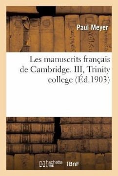 Les Manuscrits Français de Cambridge. III, Trinity College - Meyer, Paul