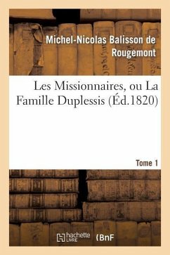 Les Missionnaires, Ou La Famille Duplessis. Tome 1 - Balisson De Rougemont, Michel-Nicolas