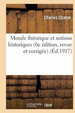 Morale Théorique Et Notions Historiques (Extraits Des Moralistes Anciens Et Modernes) - Chabot, Charles