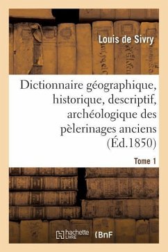 Dictionnaire Géographique, Historique, Descriptif, Archéologique. T. 1 A-M - De Sivry, Louis; Champagnac, Jean-Baptiste-Joseph