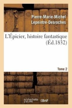 L'Épicier, Histoire Fantastique. Tome 2 - Lepeintre-Desroches, Pierre-Marie-Michel