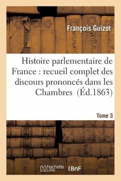 Histoire Parlementaire de France Tome 3 - Guizot, François