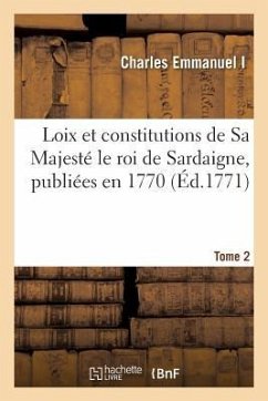 Loix Et Constitutions de Sa Majesté Le Roi de Sardaigne, Publiées En 1770. Tome 2 - Charles Emmanuel I