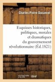 Esquisses Historiques, Politiques, Morales Et Dramatiques Du Gouvernement Révolutionnaire