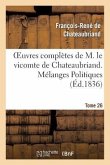 Oeuvres Complètes de M. Le Vicomte de Chateaubriand. T. 26, Mélanges Politiques. T1