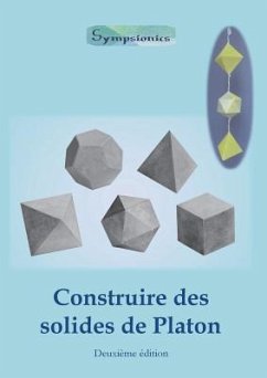 Construire des Solides de Platon: Comment construire des solides de Platon en papier ou en carton et dessiner des modèles de solides à la règle et au - Design, Sympsionics