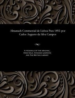 Almanach Commercial de Lisboa Para 1892: Por Carlos Augusto Da Silva Campos - Carlos Augusto Da Silva Campos