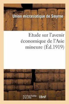 Etude Sur l'Avenir Économique de l'Asie Mineure - Union Micrasiatique