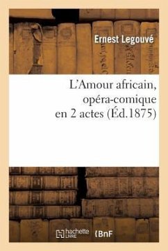 L'Amour Africain, Opéra-Comique En 2 Actes - Legouv, Ernest