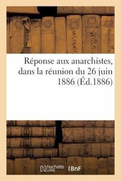 Réponse Aux Anarchistes, Dans La Réunion Du 26 Juin 1886 - Hescarret, J. -B Réponse Aux Anarchistes, Dans La Réunion Du 26 Juin 1886 - Hescarret, J. -B