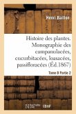 Histoire Des Plantes. Tome 8, Partie 2, Monographie Des Campanulacées, Cucurbitacées