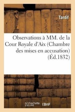 Observations À MM. de la Cour Royale d'Aix (Chambre Des Mises En Accusation): Pour M. Louis-Florian-Paul, Comte de Kergorlay, Pair de France, Inculpé - Tardif