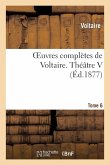 Oeuvres Complètes de Voltaire. Théâtre 5