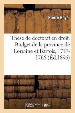 Thèse de Doctorat En Droit. Le Budget de la Province de Lorraine Et Barrois - Boyé, Pierre