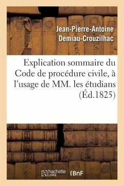 Explication Sommaire Du Code de Procédure Civile, À l'Usage de MM. Les Étudians - Demiau-Crouzilhac-J-P-A