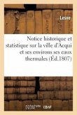 Notice Historique Et Statistique Sur La Ville d'Acqui Et Ses Environs Ses Eaux Thermales