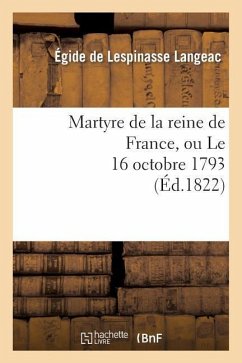 Martyre de la Reine de France, Ou Le 16 Octobre 1793 - Langeac, Égide de Lespinasse