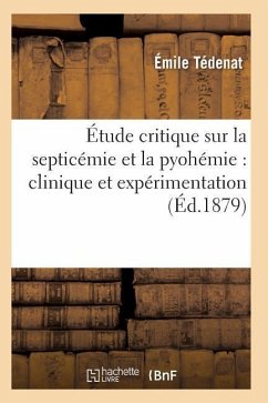 Étude Critique Sur La Septicémie Et La Pyohémie: Clinique Et Expérimentation - Tedenat-E