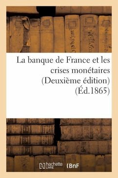La Banque de France Et Les Crises Monétaires Deuxième Édition - Dentu, E.